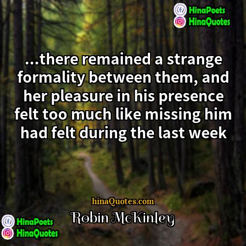 Robin McKinley Quotes | ...there remained a strange formality between them,
